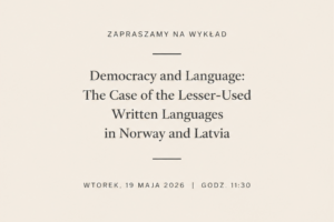 Wykład pt. Democracy and Language: The Case of the Lesser-Used Written Languages in Norway and Latvia
